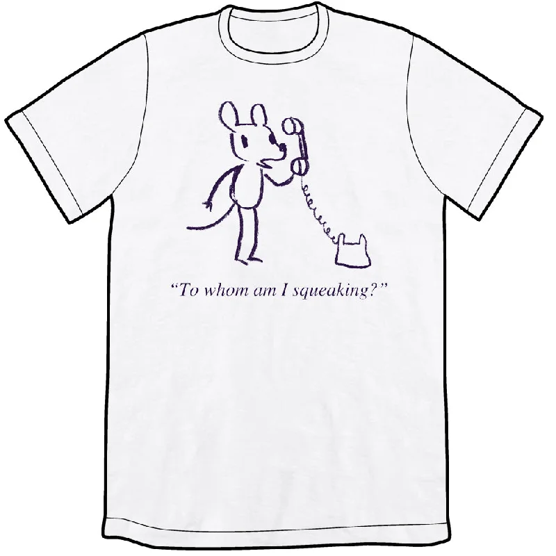 To Whom Am I Squeaking Shirt